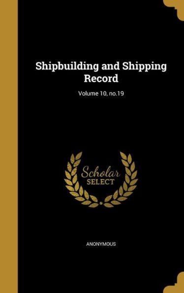 Shipbuilding And Shipping Record; Volume 10, No.19