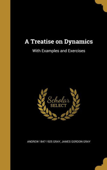 A Treatise On Dynamics: With Examples And Exercises
