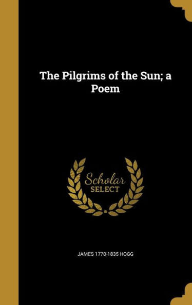 The Pilgrims Of The Sun; A Poem