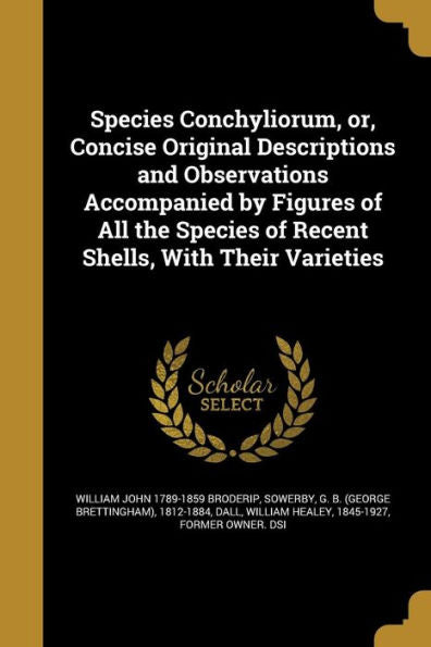 Species Conchyliorum, Or, Concise Original Descriptions And Observations Accompanied By Figures Of All The Species Of Recent Shells, With Their Varieties