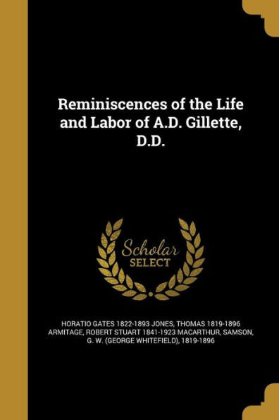 Reminiscences Of The Life And Labor Of A.D. Gillette, D.D.