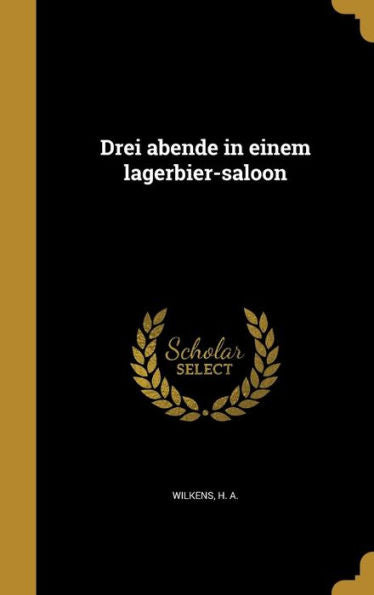 Drei Abende In Einem Lagerbier-Saloon (German Edition)