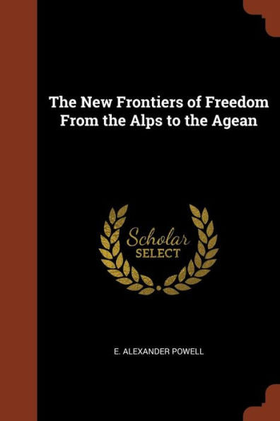 The New Frontiers Of Freedom From The Alps To The Agean