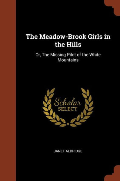 The Meadow-Brook Girls In The Hills: Or, The Missing Pilot Of The White Mountains