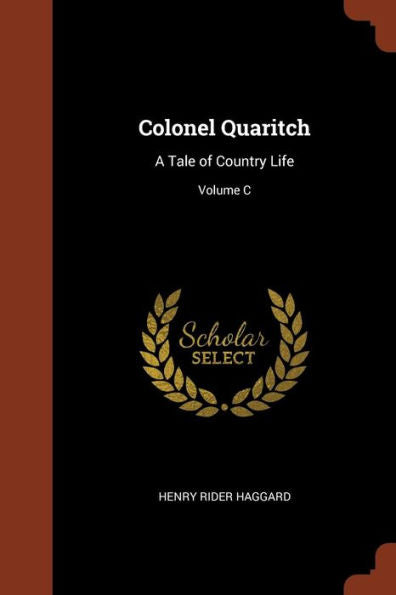 Colonel Quaritch: A Tale Of Country Life; Volume C