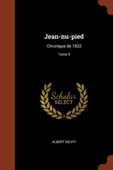 Jean-Nu-Pied: Chronique De 1832; Tome Ii (French Edition)
