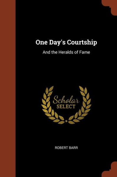 One Day'S Courtship: And The Heralds Of Fame