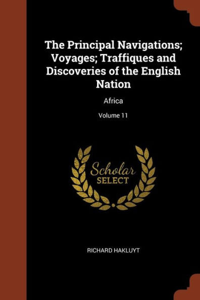 The Principal Navigations; Voyages; Traffiques And Discoveries Of The English Nation: Africa; Volume 11