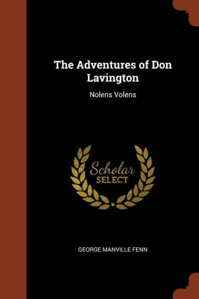 The Adventures Of Don Lavington: Nolens Volens