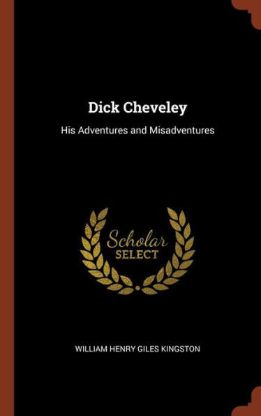 Dick Cheveley: His Adventures And Misadventures