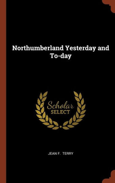Northumberland Yesterday And To-Day