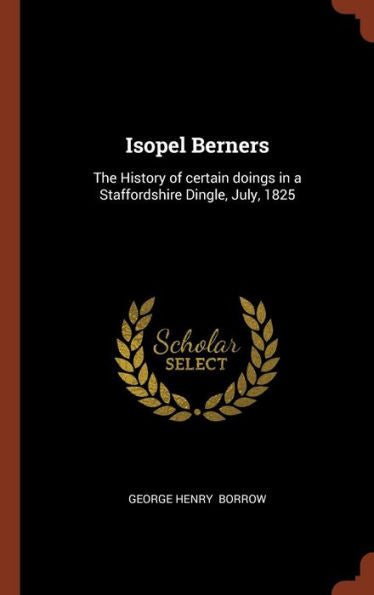 Isopel Berners: The History Of Certain Doings In A Staffordshire Dingle, July, 1825