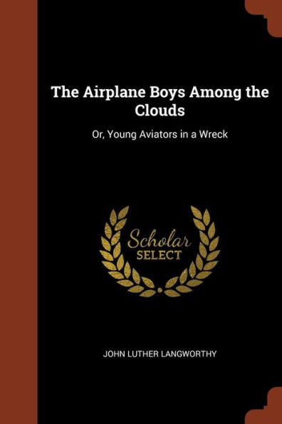 The Airplane Boys Among The Clouds: Or, Young Aviators In A Wreck