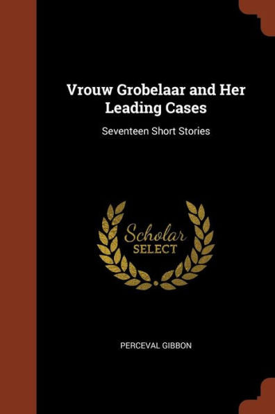 Vrouw Grobelaar And Her Leading Cases: Seventeen Short Stories