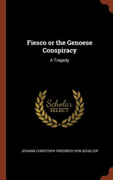 Fiesco Or The Genoese Conspiracy: A Tragedy