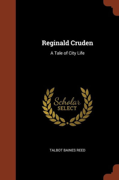 Reginald Cruden: A Tale Of City Life