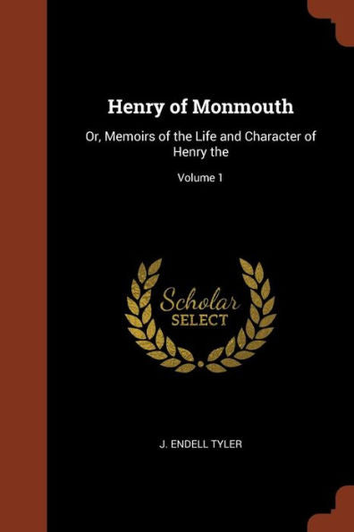 Henry Of Monmouth: Or, Memoirs Of The Life And Character Of Henry The; Volume 1