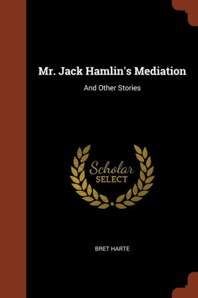 Mr. Jack Hamlin'S Mediation: And Other Stories