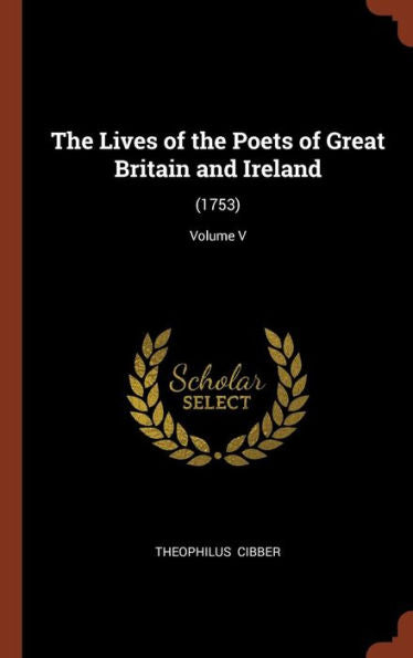 The Lives Of The Poets Of Great Britain And Ireland: (1753); Volume V