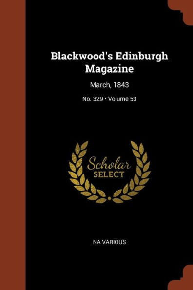 Blackwood'S Edinburgh Magazine: March, 1843; Volume 53; No. 329
