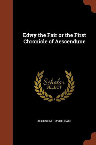 Edwy The Fair Or The First Chronicle Of Aescendune