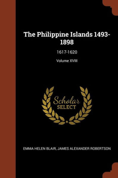 The Philippine Islands 1493-1898: 1617-1620; Volume Xviii