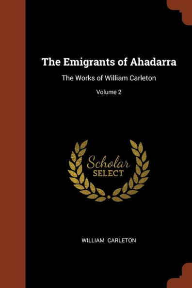 The Emigrants Of Ahadarra: The Works Of William Carleton; Volume 2