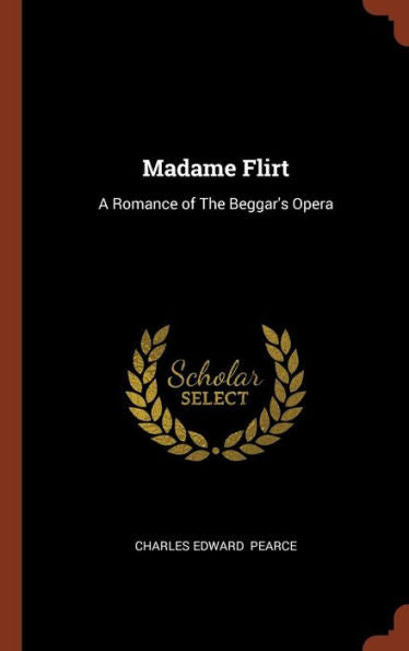 Madame Flirt: A Romance Of The Beggar'S Opera