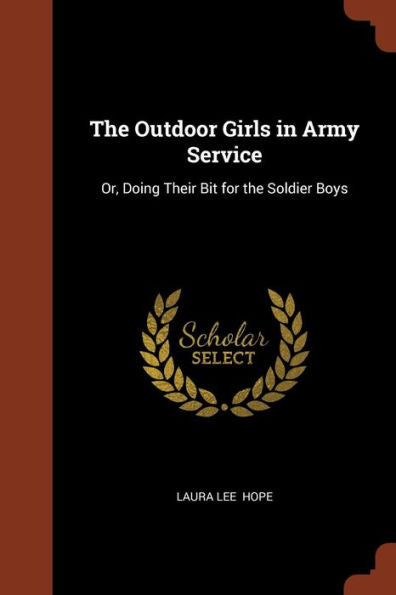 The Outdoor Girls In Army Service: Or, Doing Their Bit For The Soldier Boys