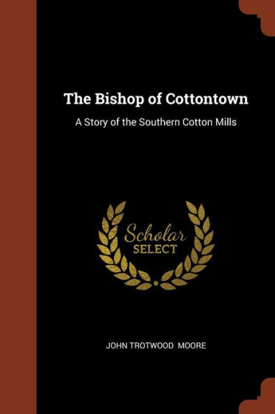 The Bishop Of Cottontown: A Story Of The Southern Cotton Mills
