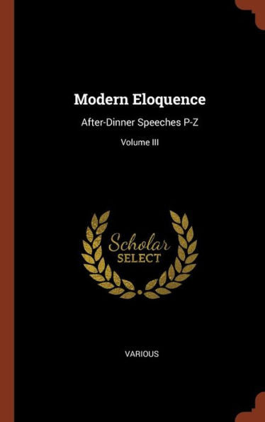 Modern Eloquence: After-Dinner Speeches P-Z; Volume Iii
