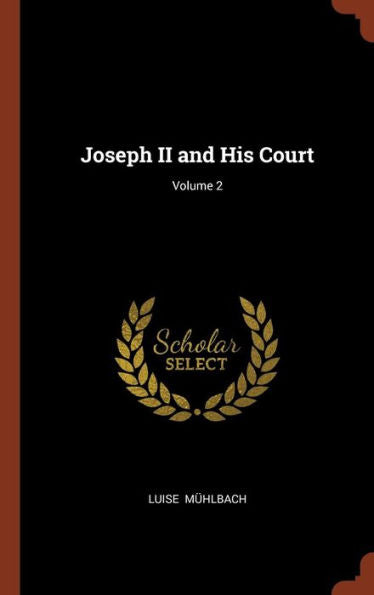 Joseph Ii And His Court; Volume 2