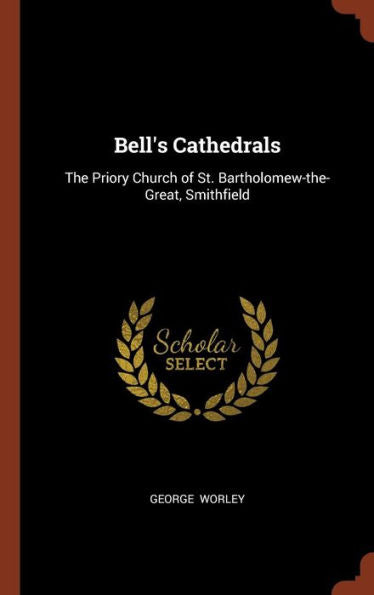 Bell'S Cathedrals: The Priory Church Of St. Bartholomew-The-Great, Smithfield