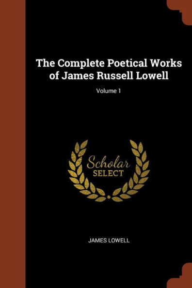 The Complete Poetical Works Of James Russell Lowell; Volume 1