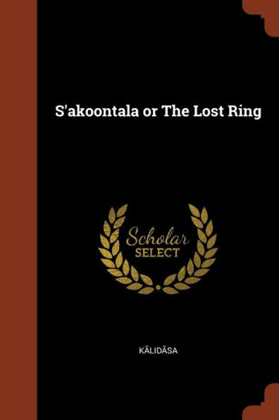 S'Akoontala Or The Lost Ring