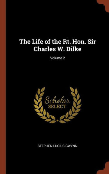 The Life Of The Rt. Hon. Sir Charles W. Dilke; Volume 2