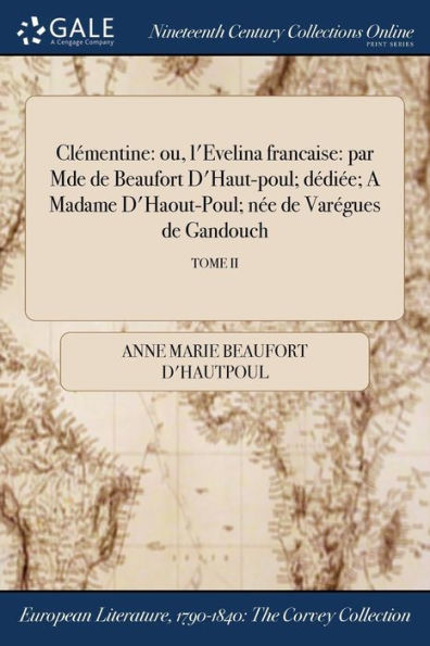 Clémentine: Ou, L'Evelina Francaise: Par Mde De Beaufort D'Haut-Poul; Dédiée; A Madame D'Haout-Poul; Née De Varégues De Gandouch; Tome Ii (French Edition)