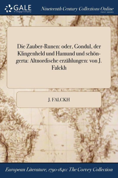 Die Zauber-Runen: Oder, Gondul, Der Klingenheld Und Hamund Und Schön-Gerta: Altnordische Erzählungen: Von J. Falckh (German Edition)