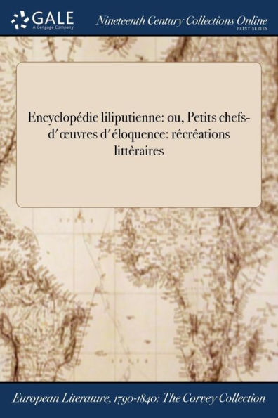 Encyclopédie Liliputienne: Ou, Petits Chefs-D'Oeuvres D'Éloquence: Rêcrêations Littêraires (French Edition)