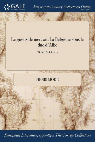 Le Gueux De Mer: Ou, La Belgique Sous Le Duc D'Albe; Tome Second (French Edition)