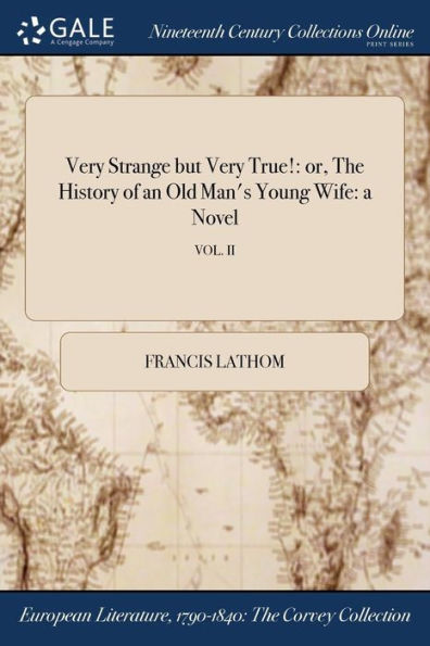 Very Strange But Very True!: Or, The History Of An Old Man'S Young Wife: A Novel; Vol. Ii
