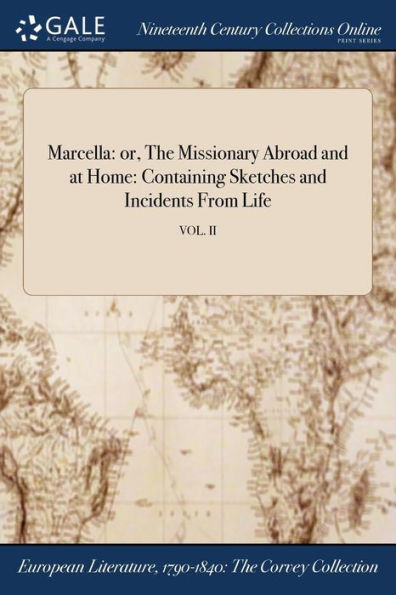 Marcella: Or, The Missionary Abroad And At Home: Containing Sketches And Incidents From Life; Vol. Ii
