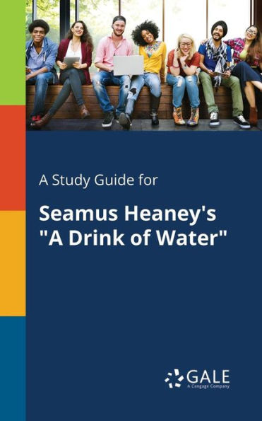 A Study Guide For Seamus Heaney'S "A Drink Of Water" Cengage Learning Gale
