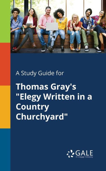 A Study Guide For Thomas Gray'S "Elegy Written In A Country Churchyard" Cengage Learning Gale