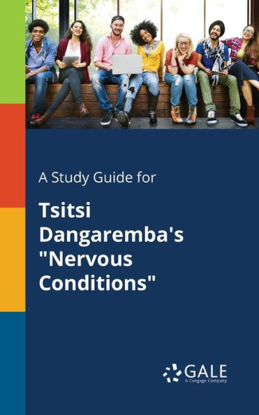 A Study Guide For Tsitsi Dangaremba'S "Nervous Conditions" Cengage Learning Gale