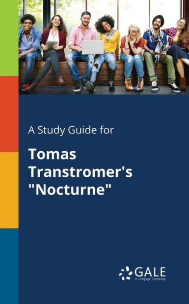 A Study Guide For Tomas Transtromer'S "Nocturne" Cengage Learning Gale