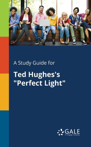 A Study Guide For Ted Hughes'S "Perfect Light" Cengage Learning Gale