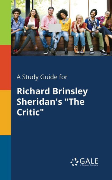 A Study Guide For Richard Brinsley Sheridan'S "The Critic" Cengage Learning Gale