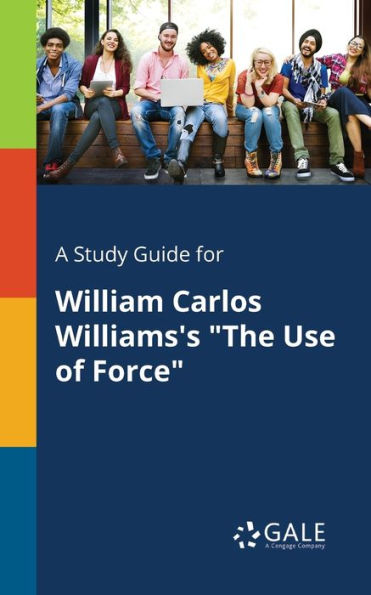 A Study Guide For William Carlos Williams'S "The Use Of Force" Cengage Learning Gale