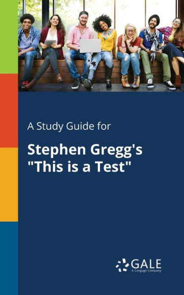A Study Guide For Stephen Gregg'S "This Is A Test" Cengage Learning Gale